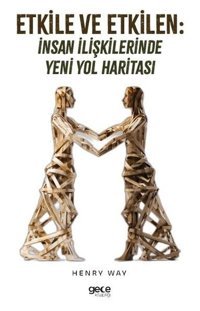 Etkile ve Etkilen: İnsan İlişkilerinde Yeni Yol Haritası Henry Way Gece Kitaplığı