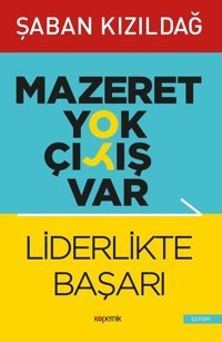Liderlikte Başarı - Mazeret Yok Çıkış Var Şaban Kızıldağ Kopernik Kitap