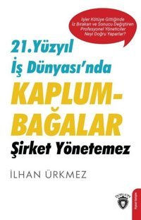 21. Yüzyıl İş Dünyasında Kaplumbağalar Şirket Yönetemez İlhan Ürkmez Dorlion Yayınevi