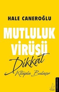 Mutluluk Virüsü Dikkat Kitapla Bulaşır Hale Caneroğlu Destek Yayınları