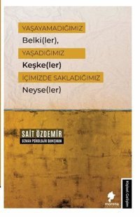 Yaşayamadığımız Belkiler Yaşadığımız Keşkeler İçimizde Sakladığımız Neyseler Sait Özdemir Morena Yayınevi