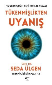 Tükenmişlikten Uyanış: Modern Çağın Yeni Ruhsal Vebası - Terapi Gibi Kitaplar 2 Seda Ülgen Papirüs Yayın