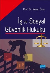 İş ve Sosyal Güvenlik Hukuku Kenan Ören Nobel Akademik Yayıncılık
