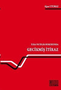 İcra ve İflas Hukukunda Gecikmiş İtiraz Alper Uyumaz On İki Levha Yayıncılık