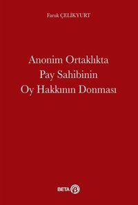 Anonim Ortaklıkta Pay Sahibinin Oy Hakkının Donması Faruk Çelikyurt Beta Yayınları
