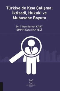 Türkiye'de Kısa Çalışma İktisadi Hukuki ve Muhasebe Boyutu Cihan Serhat Kart Akademisyen Kitabevi