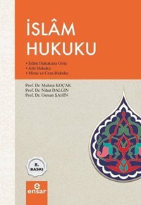İslam Hukuku - İslam Hukukuna Giriş Aile Hukuku Miras ve Ceza Hukuku Nihat Dalgın, Muhsin Koçak, Osman Şahin Ensar Neşriyat
