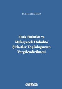 Türk Hukuku ve Mukayeseli Hukukta Şirketler Topluluğunun Vergilendirilmesi Mert Silahşör On İki Levha Yayıncılık