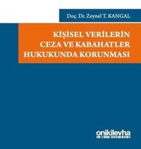 Kişisel Verilerin Ceza ve Kabahatler Hukukunda Korunması Zeynel T. Kangal On İki Levha Yayıncılık