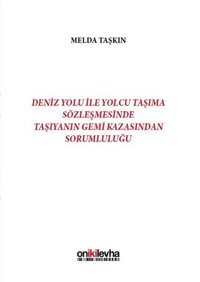 Deniz Yolu İle Yolcu Taşıma Sözleşmesinde Taşıyanın Gemi Kazasından Sorumluluğu Melda Taşkın On İki Levha Yayıncılık