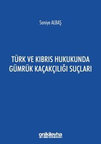 Türk ve Kıbrıs Hukukunda Gümrük Kaçakçılığı Suçları Saniye Albaş On İki Levha Yayıncılık