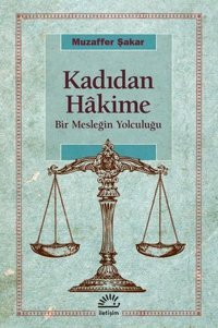 Kadıdan Hakime - Bir Mesleğin Yolculuğu Muzaffer Şakar İletişim Yayınları