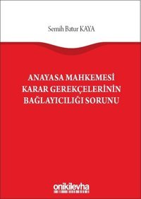 Anayasa Mahkemesi Karar Gerekçelerinin Bağlayıcılığı Sorunu Semih Batur Kaya On İki Levha Yayıncılık