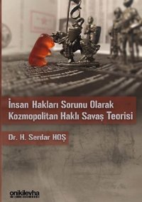 İnsan Hakları Sorunu Olarak Kozmopolitan Haklı Savaş Teorisi H. Serdar Hoş On İki Levha Yayıncılık