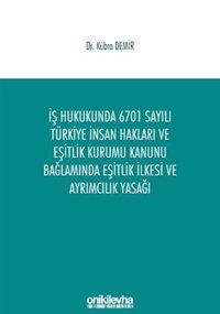 İş Hukukunda 6701 Sayılı Türkiye İnsan Hakları ve Eşitlik Kurumu Kanunu Bağlamında Eşitlik İlkesi ve Kübra Demir On İki Levha Yayıncılık