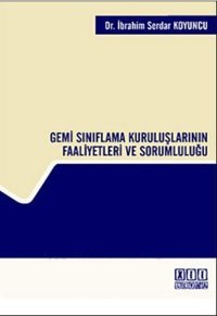 Gemi Sınıflama Kuruluşlarının Faaliyetleri ve Sorumluluğu İbrahim Serdar Koyuncu On İki Levha Yayıncılık