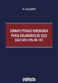 Sermaye Piyasası Hukukunda Piyasa Dolandırıcılığı Suçu Seçil Çoşkun On İki Levha Yayıncılık