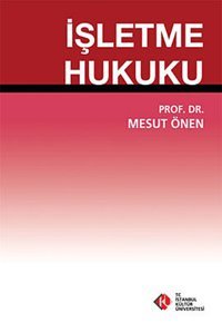 İşletme Hukuku Mesut Önen İstanbul Kültür Üniversitesi