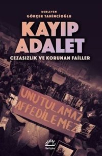 Kayıp Adalet - Cezasızlık ve Korunan Failler Kolektif İletişim Yayınları