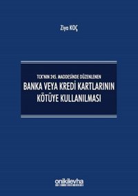 Banka veya Kredi Kartlarının Kötüye Kullanılması - TCK'nın 245. Maddesinde Düzenlenen Ziya Koç On İki Levha Yayıncılık