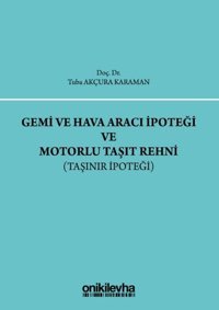 Gemi ve Hava Aracı İpoteği ve Motorlu Taşıt Rehni-Taşınır İpoteği Tuba Akçura Karaman On İki Levha Yayıncılık