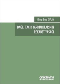 Bağlı Tacir Yardımcılarının Rekabet Yasağı Ahmet Emre Kaplan On İki Levha Yayıncılık
