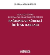 Tapu Kütüğüne Taşınmaz Olarak Kaydedilebilen Bağımsız ve Sürekli İrtifak Hakları Hülya Atlan Gürer On İki Levha Yayıncılık