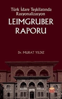 Türk İdare Teşkilatında Rasyonalizasyon: Leimgruber Raporu Murat Yıldız Nobel Bilimsel Eserler