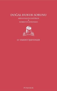 Doğal Hukuk Sorunu - Aristoteles'in Politikası ve Hobbes'un Leviathan'ı O. Vahdet İşsevenler Pinhan Yayıncılık