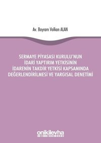 Sermaye Piyasası Kurulu'nun İdari Yaptırım Yetkisinin İdarenin Takdir Yetkisi Kapsamında Değerlendir Bayram Volkan Alan On İki Levha Yayıncılık