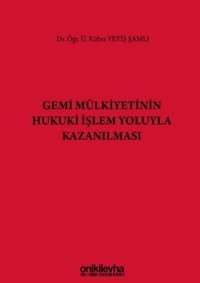 Gemi Mülkiyetinin Hukuki İşlem Yoluyla Kazanılması Kübra Yetiş Şamlı On İki Levha Yayıncılık