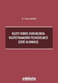 Kuzey Kıbrıs Hukukunda Vasiyetnamenin Feshedilmesi - Geri Alınması Fatma Alaslan On İki Levha Yayıncılık
