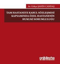 Tam Hastaneye Kabul Sözleşmesi Kapsamında Özel Hastanelerin Hukuki Sorumluluğu Gökçe Şahin Candaş On İki Levha Yayıncılık