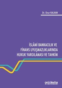 İslami Bankacılık ve Finans Uyuşmazlıklarında Hukuk Yargılaması ve Tahkim Onur Kalkan On İki Levha Yayıncılık