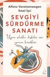 Sevgiyi Sürdürme Sanatı - Uzun Soluklu İlişkiler için Oyunun Kuralları Alfons Vansteenwegen, Emel İşci Destek Yayınları