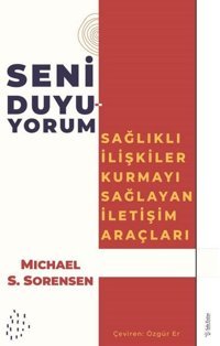 Seni Duyuyorum - Sağlıklı İlişkiler Kurmayı Sağlayan İletişim Araçları Michael S. Sorensen Sola Unitas