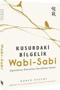Kusurdaki Bilgelik Wabi - Sabi Japonların Kusurları Sevebilme Sanatı Nobuo Suzuki Nepal Kitap
