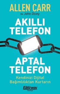 Akıllı Telefon Aptal Telefon - Kendinizi Dijital Bağımlılıktan Kurtarın Allen Carr Butik