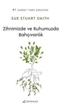 Zihnimizde ve Ruhumuzda Bahçıvanlık Sue Stuart Smith Serenad