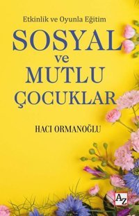 Sosyal ve Mutlu Çocuklar - Etkinlik ve Oyunla Eğitim Hacı Ormanoğlu Az Kitap