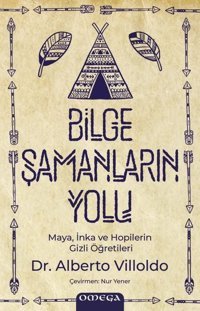 Bilge Şamanların Yolu - Maya İnka ve Hopilerin Gizli Öğretileri Alberto Villoldo Omega