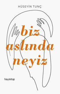 Biz Aslında Neyiz Hüseyin Tunç Hayykitap