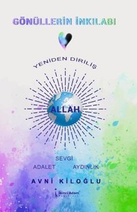 Gönüllerin İnkılabı - Yeniden Diriliş Avni Kiloğlu İkinci Adam Yayınları
