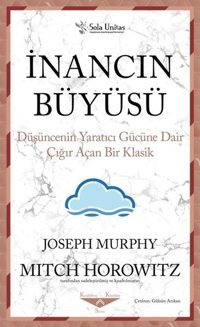 İnancın Büyüsü - Düşüncenin Yaratıcı Gücüne Dair Çığır Açan Bir Klasik Joseph Murphy Sola Unitas