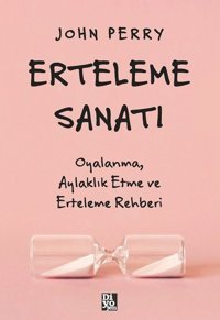 Erteleme Sanatı - Oyalanma Aylaklık Etme ve Erteleme Rehberi John Perry Diyojen Yayıncılık