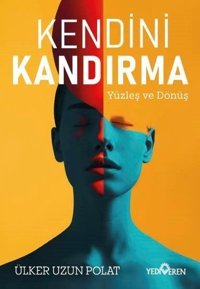 Kendini Kandırma - Yüzleş ve Dönüş Ülker Uzun Polat Yediveren Yayınları