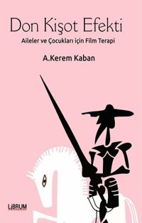 Don Kişot Efekti-Aileler ve Çocukları için Terapi A. Kerem Kaban Librum Kitap