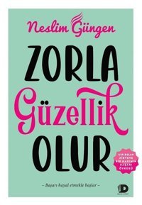 Zorla Güzellik Olur - Sıfırdan Zirveye Bir Kadının Başarı Öyküsü Neslim Güngen Daha Kitap