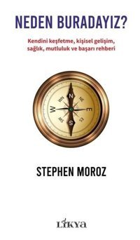 Neden Buradayız? Kendini Keşfetme Kişisel Gelişim Sağlık Mutluluk ve Başarı Rehberi Stephen Moroz Likya