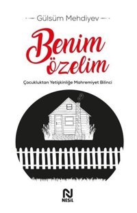 Benim Özelim - Çocukluktan Yetişkinliğe Mahremiyet Bilinci Gülsüm Mehdiyev Nesil Yayınları